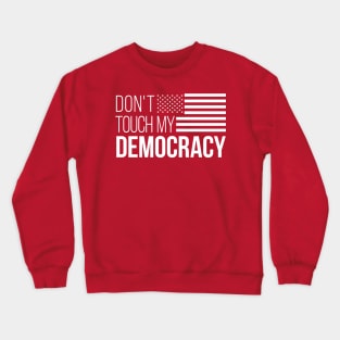 Don't Touch My Democracy #3 Crewneck Sweatshirt